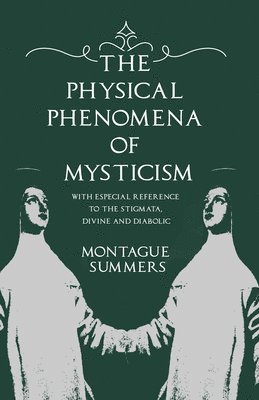 bokomslag Physical Phenomena of Mysticism - With Especial Reference to the Stigmata, Divine and Diabolic