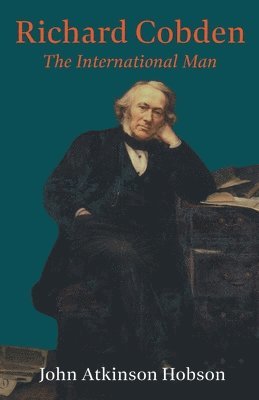 John Atkinson Hobson - Richard Cobden - The International Man, Häftad