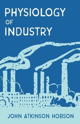 The Physiology of Industry 1
