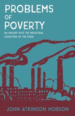 John Atkinson Hobson, V I Lenin - Problems of Poverty - An Inquiry Into The Industrial Condition of the Poor, Häftad