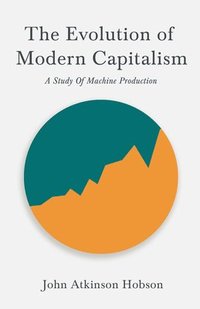 bokomslag The Evolution Of Modern Capitalism - A Study Of Machine Production