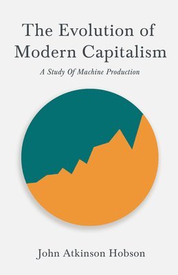 John Atkinson Hobson, V I Lenin - Evolution Of Modern Capitalism - A Study Of Machine Production, Häftad