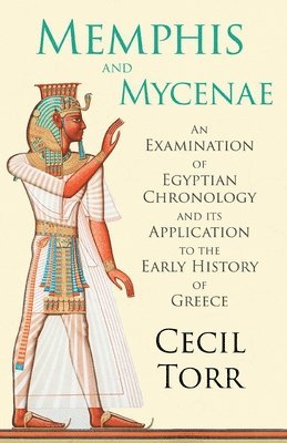 Cecil Torr - Memphis and Mycenae - An Examination of Egyptian Chronology and Its Application to the Early History of Greece, Häftad
