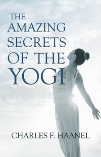 bokomslag Amazing Secrets of the Yogi;With a Chapter from St Louis, History of the Fourth City, 1764-1909, Volume Three By Walter Barlow Stevens