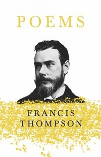 bokomslag Poems;With a Chapter from Francis Thompson, Essays, 1917 by Benjamin Franklin Fisher