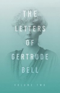 bokomslag The Letters of Gertrude Bell - Volume Two