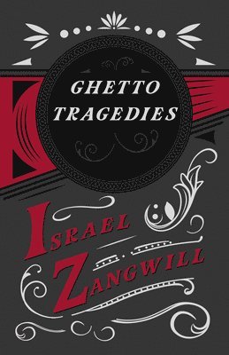 Israel Zangwill, J a Hammerton - Ghetto Tragedies, Häftad