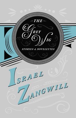 Israel Zangwill, J a Hammerton - Grey Wig - Stories and Novelettes, Häftad