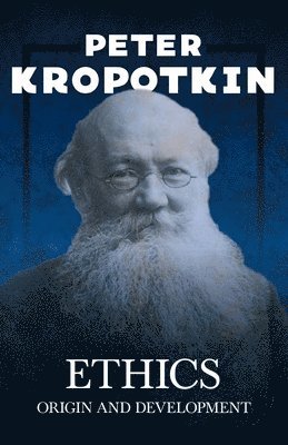 Peter Kropotkin, Victor Robinson - Ethics; Origin and Development, Häftad