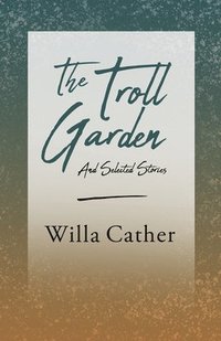 bokomslag Troll Garden and Selected Stories;With an Excerpt by H. L. Mencken