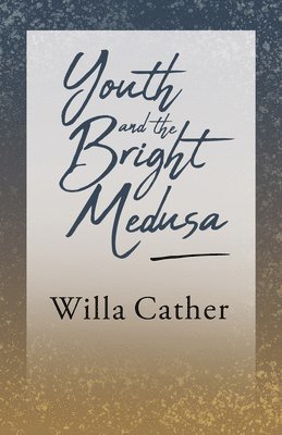 Youth and the Bright Medusa;With an Excerpt by H. L. Mencken 1