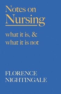 bokomslag Notes on Nursing - What It Is, and What It Is Not