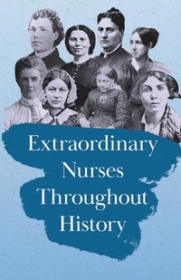 bokomslag Extraordinary Nurses Throughout History;In Honour of Florence Nightingale