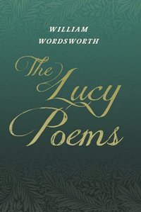 bokomslag The Lucy Poems;Including an Excerpt from 'The Collected Writings of Thomas De Quincey'
