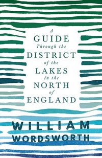 bokomslag Guide Through the District of the Lakes in the North of England;With a Description of the Scenery, For the Use of Tourists and Residents