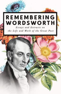 bokomslag Remembering Wordsworth - Essays and Extracts on the Life and Work of the Great Poet
