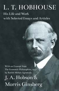 bokomslag L. T. Hobhouse - His Life and Work with Selected Essays and Articles - With an Excerpt from The Economic Philosophies, 1941 by Ratish Mohan Agrawala