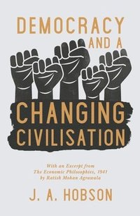 bokomslag Democracy - And a Changing Civilisation - With an Excerpt from The Economic Philosophies, 1941 by Ratish Mohan Agrawala