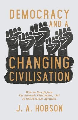 bokomslag Democracy - And a Changing Civilisation - With an Excerpt from The Economic Philosophies, 1941 by Ratish Mohan Agrawala