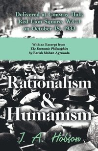 bokomslag Rationalism and Humanism - Delivered at Conway Hall, Red Lion Square, W.C.1 on October 18, 1933 - With an Excerpt from The Economic Philosophies, 1941 by Ratish Mohan Agrawala