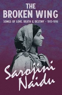 bokomslag The Broken Wing - Songs of Love, Death & Destiny - 1915-1916