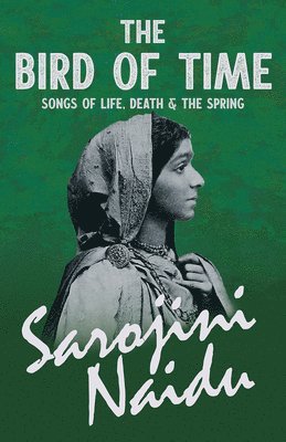Sarojini Naidu, Mary C Sturgeon, Mary C. Sturgeon - Bird of Time - Songs of Life, Death & The Spring, Häftad