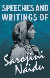 bokomslag Speeches and Writings of Sarojini Naidu - With a Chapter from 'Studies of Contemporary Poets' by Mary C. Sturgeon