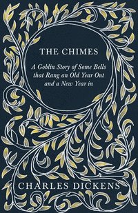 bokomslag The Chimes - A Goblin Story of Some Bells that Rang an Old Year Out and a New Year in