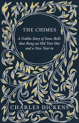 The Chimes - A Goblin Story of Some Bells that Rang an Old Year Out and a New Year in 1