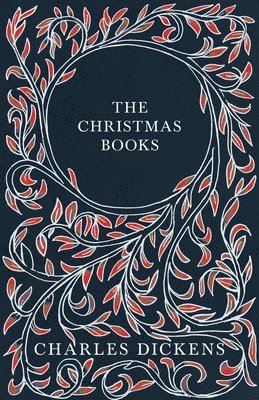 The Christmas Books;A Christmas Carol, The Chimes, The Cricket on the Hearth, The Battle of Life, & The Haunted Man and the Ghost's Bargain 1