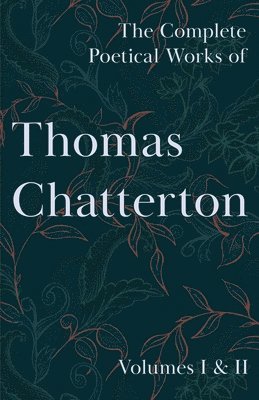 bokomslag Complete Poetical Works of Thomas Chatterton; Volumes I & II