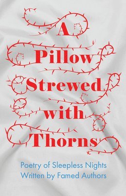 bokomslag Pillow Strewed with Thorns - Poetry of Sleepless Nights Written by Famed Authors