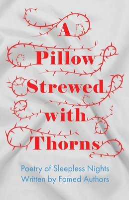 A Pillow Strewed with Thorns - Poetry of Sleepless Nights Written by Famed Authors 1