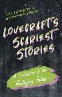 bokomslag Lovecraft's Scariest Stories - A Collection of Ten Terrifying Tales;With a Dedication by George Henry Weiss