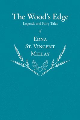 bokomslag The Wood's Edge - Legends and Fairy Tales of Edna St. Vincent Millay