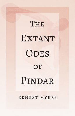 Ernest Myers - Extant Odes of Pindar, Häftad