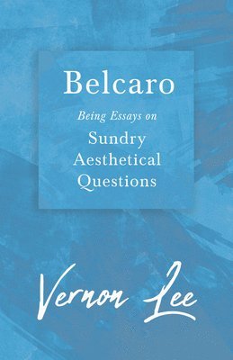 bokomslag Belcaro - Being Essays on Sundry Aesthetical Questions