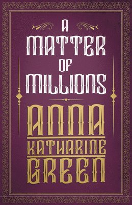 Anna Katharine Green - Matter of Millions, Häftad