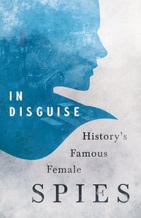 bokomslag In Disguise - History's Famous Female Spies