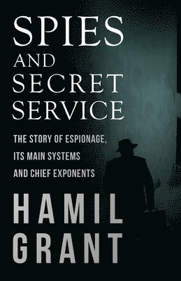 bokomslag Spies and Secret Service - The Story of Espionage, Its Main Systems and Chief Exponents