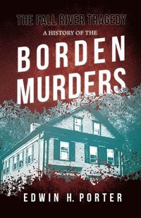 bokomslag The Fall River Tragedy - A History of the Borden Murders