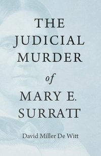 bokomslag Judicial Murder of Mary E. Surratt