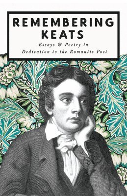 bokomslag Remembering Keats - Essays & Poetry in Dedication to the Romantic Poet