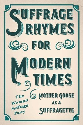 bokomslag Suffrage Rhymes for Modern Times - Mother Goose as a Suffragette; With an Introductory Chapter from Millicent G. Fawcett
