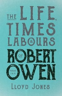 bokomslag Life, Times & Labours of Robert Owen - Volume I & II;With a Biography by Leslie Stephen