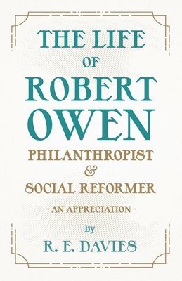 bokomslag Life of Robert Owen, Philanthropist and Social Reformer - An Appreciation