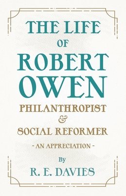 The Life of Robert Owen, Philanthropist and Social Reformer - An Appreciation 1