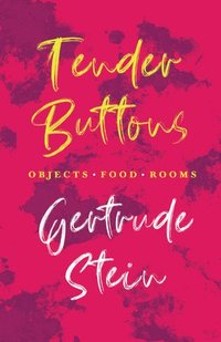 bokomslag Tender Buttons - Objects. Food. Rooms.;With an Introduction by Sherwood Anderson