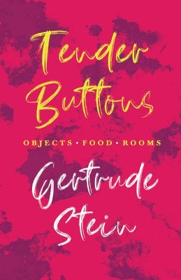 Tender Buttons - Objects. Food. Rooms.;With an Introduction by Sherwood Anderson 1