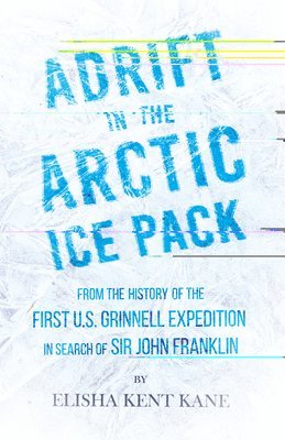 bokomslag Adrift in the Arctic Ice Pack - From the History of the First U.S. Grinnell Expedition in Search of Sir John Franklin